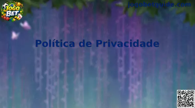 Política de Privacidade Jogo Bet